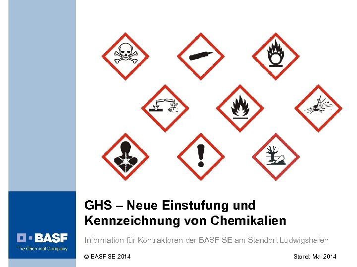 GHS – Neue Einstufung und Kennzeichnung von Chemikalien Information für Kontraktoren der BASF SE