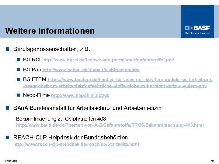 Weitere Informationen n Berufsgenossenschaften, z. B. n BG RCI http: //www. bgrci. de/fachwissen-portal/start/gefahrstoffe/ghs/ n