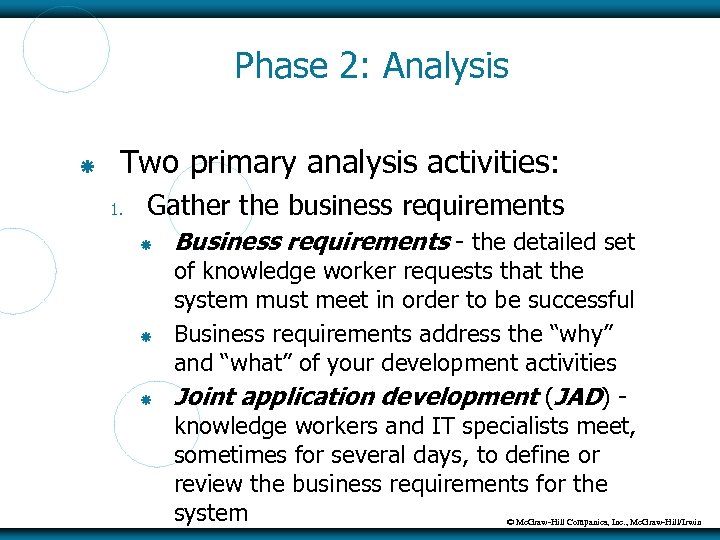 Phase 2: Analysis Two primary analysis activities: 1. Gather the business requirements Business requirements