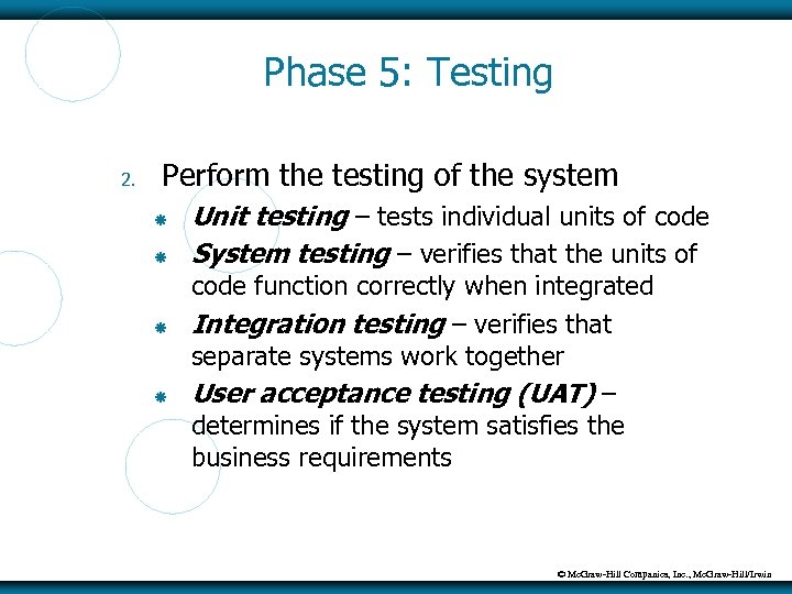 Phase 5: Testing 2. Perform the testing of the system Unit testing – tests