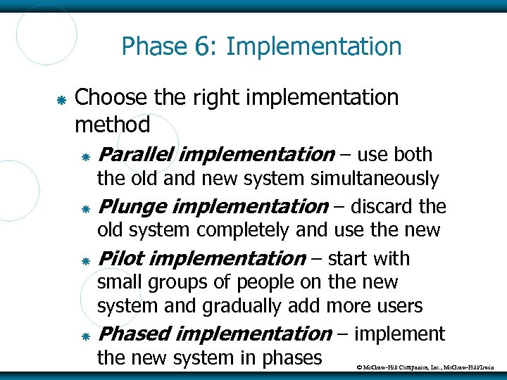 Phase 6: Implementation Choose the right implementation method Parallel implementation – use both the