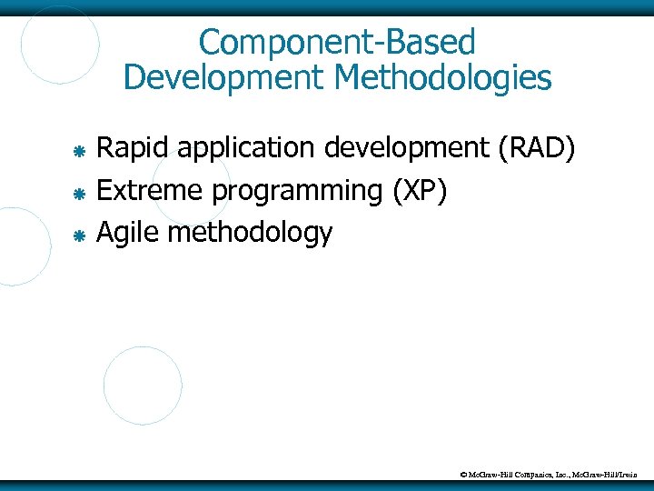 Component-Based Development Methodologies Rapid application development (RAD) Extreme programming (XP) Agile methodology © Mc.