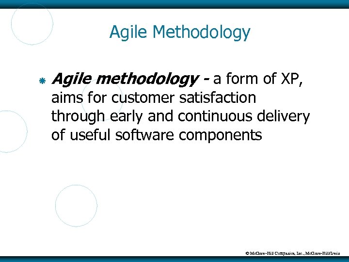 Agile Methodology Agile methodology - a form of XP, aims for customer satisfaction through