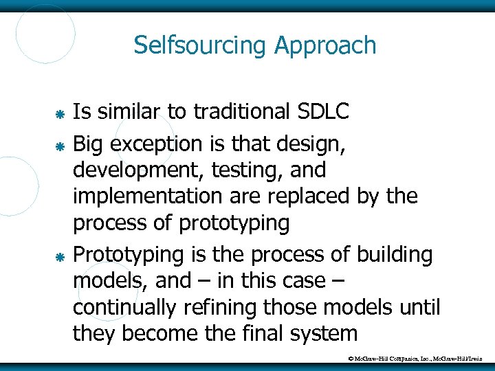 Selfsourcing Approach Is similar to traditional SDLC Big exception is that design, development, testing,