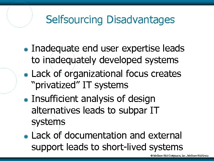 Selfsourcing Disadvantages Inadequate end user expertise leads to inadequately developed systems Lack of organizational