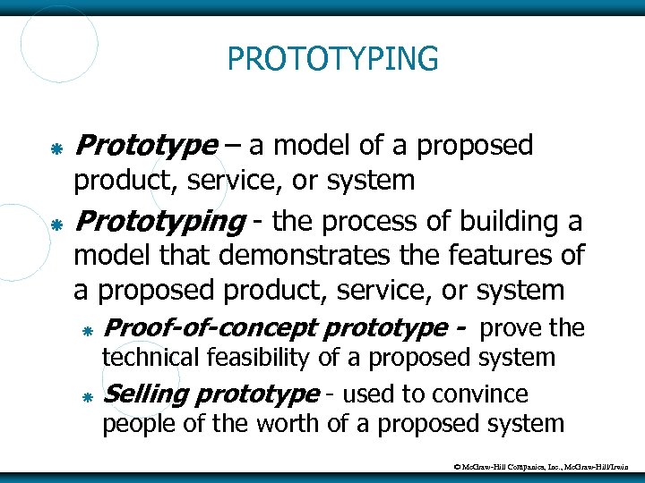 PROTOTYPING Prototype – a model of a proposed product, service, or system Prototyping -