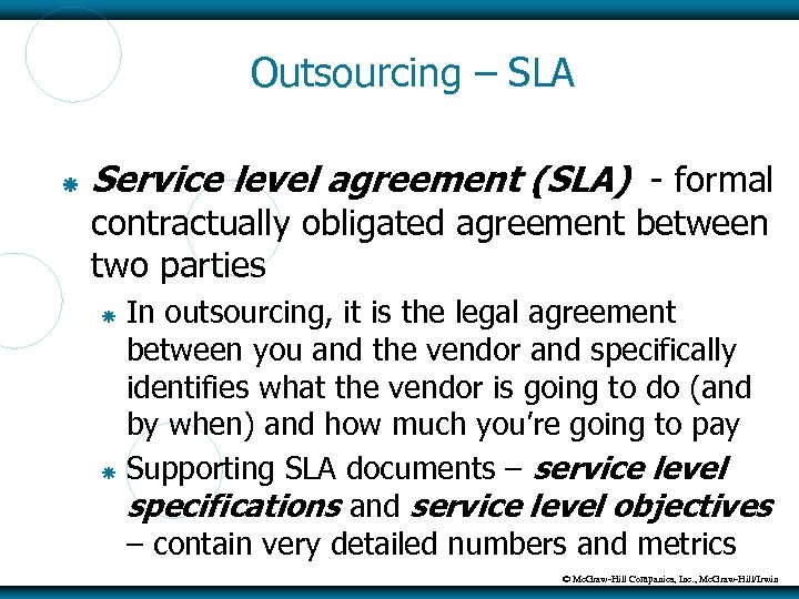 Outsourcing – SLA Service level agreement (SLA) - formal contractually obligated agreement between two