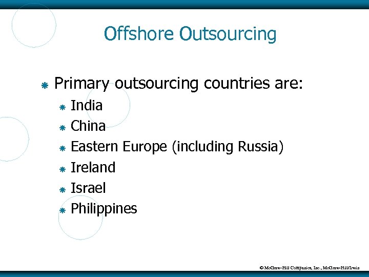 Offshore Outsourcing Primary outsourcing countries are: India China Eastern Europe (including Russia) Ireland Israel