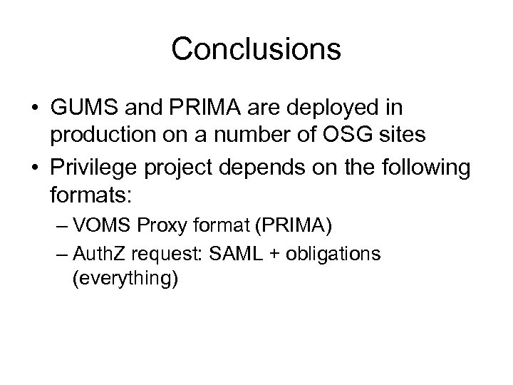 Conclusions • GUMS and PRIMA are deployed in production on a number of OSG