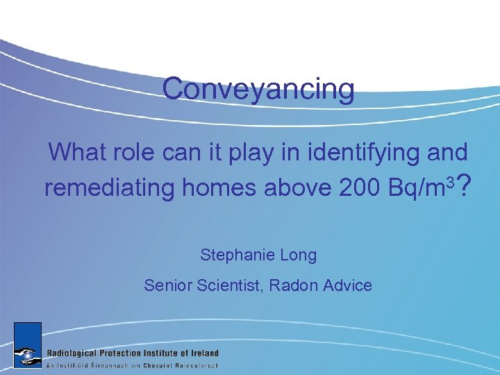 Conveyancing What role can it play in identifying and remediating homes above 200 Bq/m