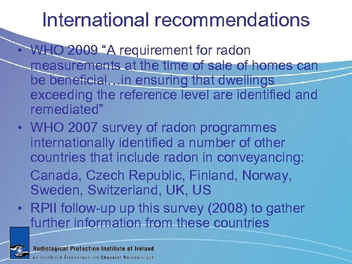 International recommendations • WHO 2009 “A requirement for radon measurements at the time of