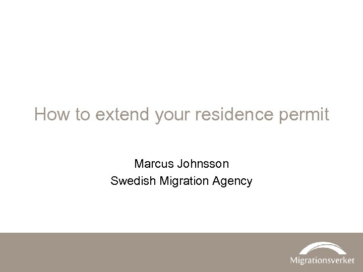 How to extend your residence permit Marcus Johnsson Swedish Migration Agency 