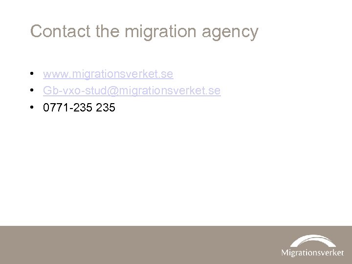 Contact the migration agency • www. migrationsverket. se • Gb-vxo-stud@migrationsverket. se • 0771 -235