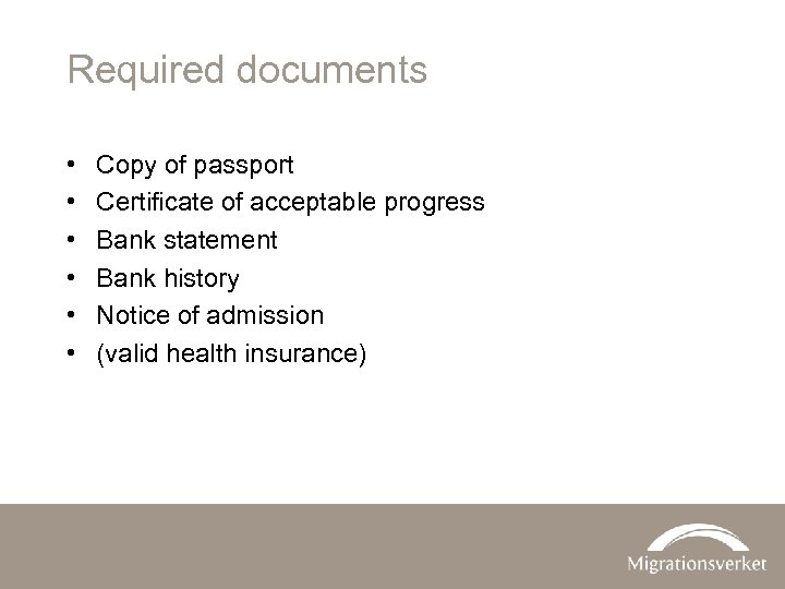 Required documents • • • Copy of passport Certificate of acceptable progress Bank statement
