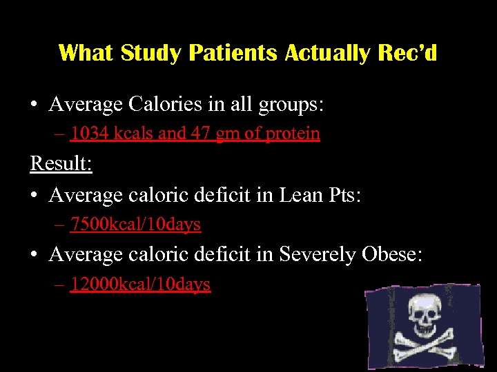 What Study Patients Actually Rec’d • Average Calories in all groups: – 1034 kcals