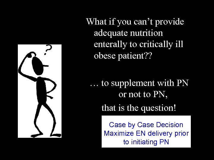 What if you can’t provide adequate nutrition enterally to critically ill obese patient? ?