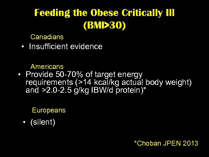 Feeding the Obese Critically Ill (BMI>30) Canadians • Insufficient evidence Americans • Provide 50