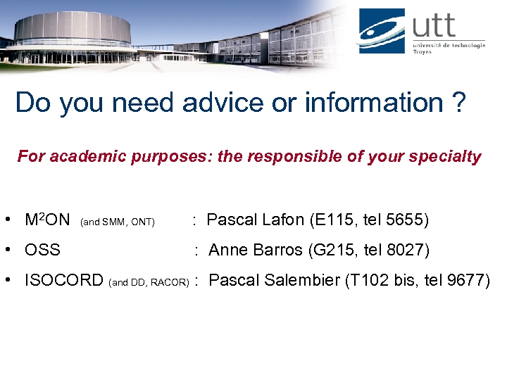 Do you need advice or information ? For academic purposes: the responsible of your