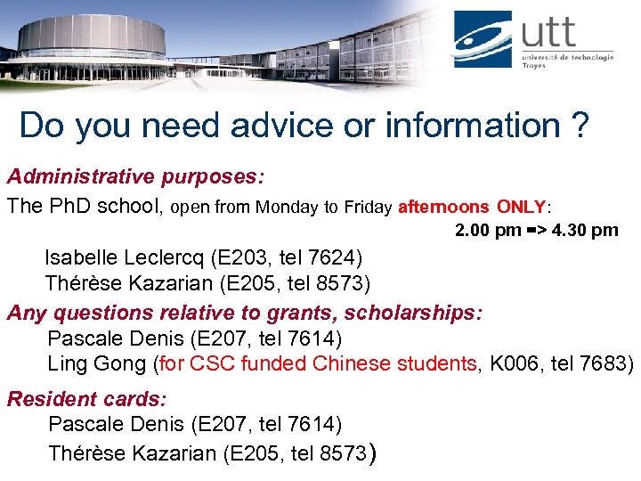 Do you need advice or information ? Administrative purposes: The Ph. D school, open