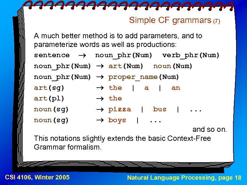 Simple CF grammars (7) A much better method is to add parameters, and to