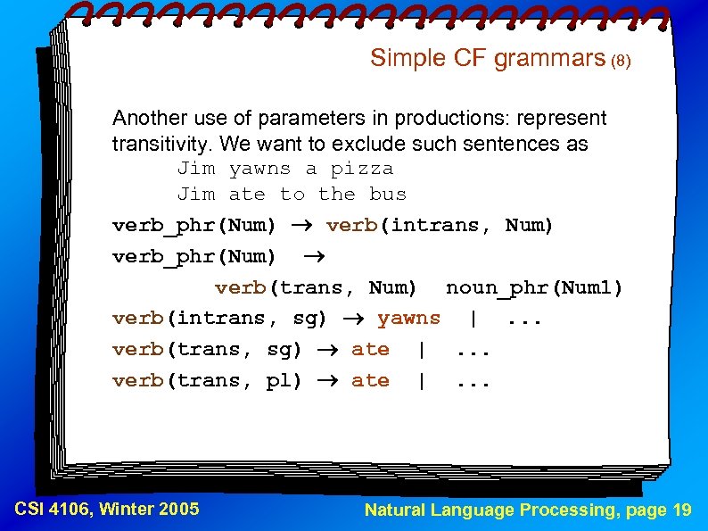 Simple CF grammars (8) Another use of parameters in productions: represent transitivity. We want