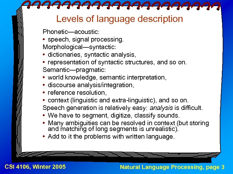 Levels of language description Phonetic—acoustic: • speech, signal processing. Morphological—syntactic: • dictionaries, syntactic analysis,