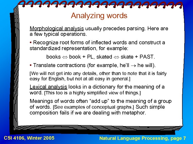 Analyzing words Morphological analysis usually precedes parsing. Here a few typical operations. • Recognize