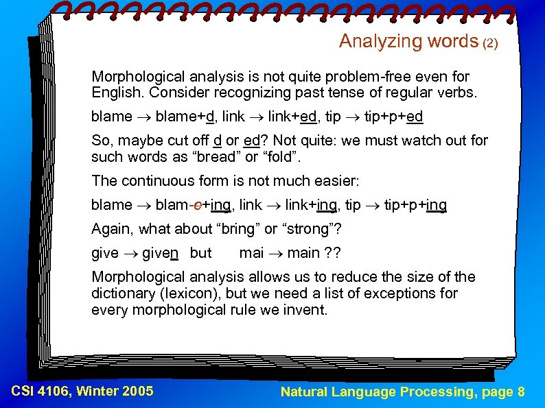 Analyzing words (2) Morphological analysis is not quite problem-free even for English. Consider recognizing
