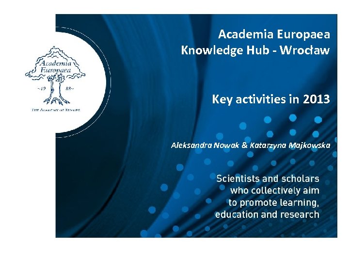 Academia Europaea Knowledge Hub - Wrocław Key activities in 2013 Aleksandra Nowak & Katarzyna