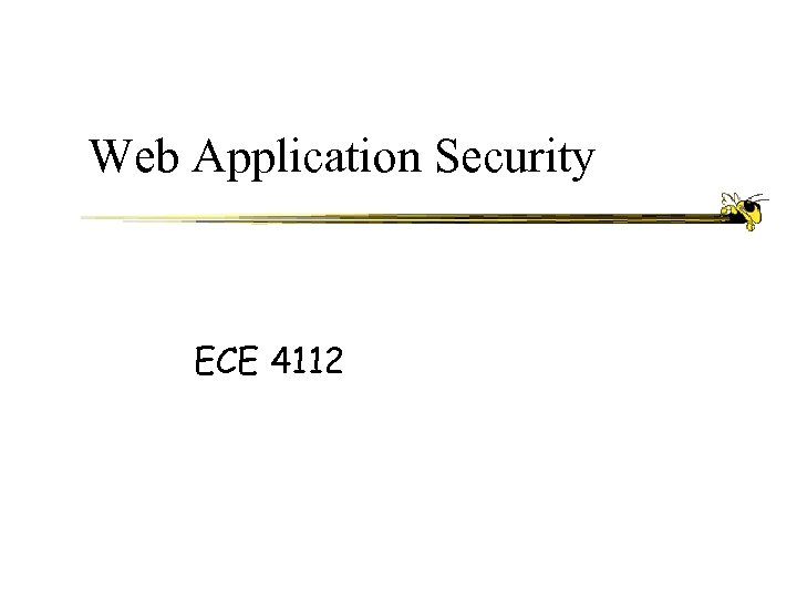 Web Application Security ECE 4112 