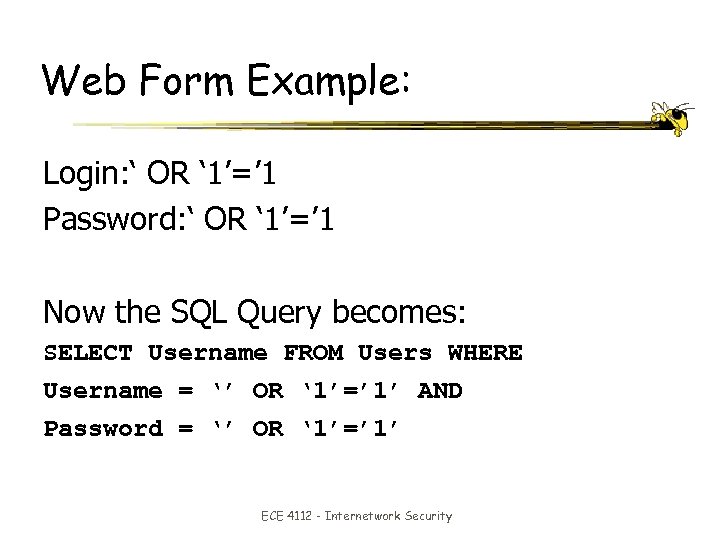 Web Form Example: Login: ‘ OR ‘ 1’=’ 1 Password: ‘ OR ‘ 1’=’