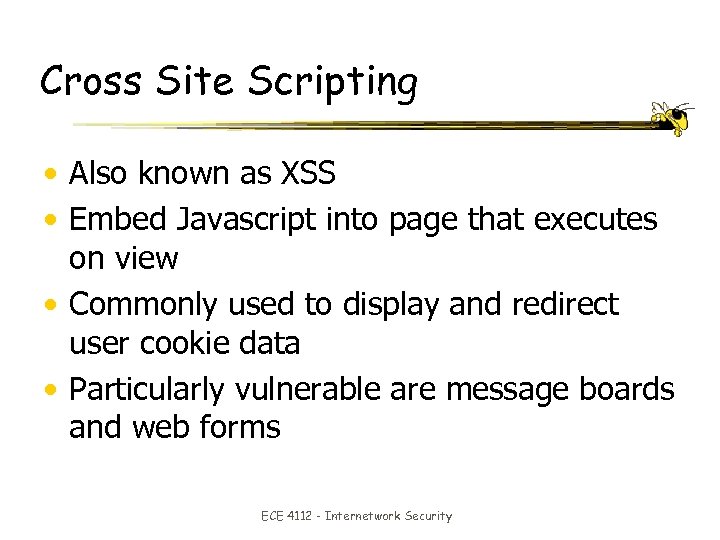Cross Site Scripting • Also known as XSS • Embed Javascript into page that