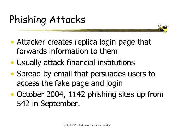 Phishing Attacks • Attacker creates replica login page that forwards information to them •