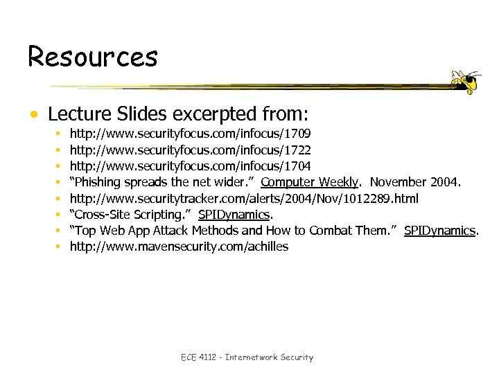 Resources • Lecture Slides excerpted from: http: //www. securityfocus. com/infocus/1709 http: //www. securityfocus. com/infocus/1722