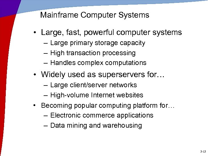 Mainframe Computer Systems • Large, fast, powerful computer systems – Large primary storage capacity
