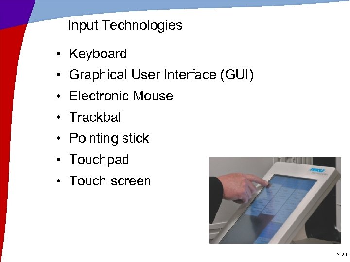 Input Technologies • Keyboard • Graphical User Interface (GUI) • Electronic Mouse • Trackball
