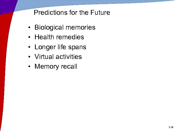 Predictions for the Future • • • Biological memories Health remedies Longer life spans
