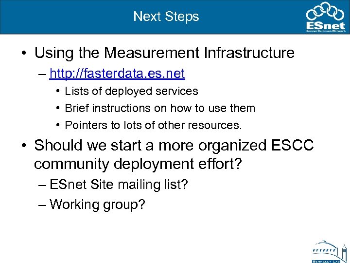 Next Steps • Using the Measurement Infrastructure – http: //fasterdata. es. net • Lists