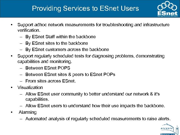 Providing Services to ESnet Users • • Support adhoc network measurements for troubleshooting and