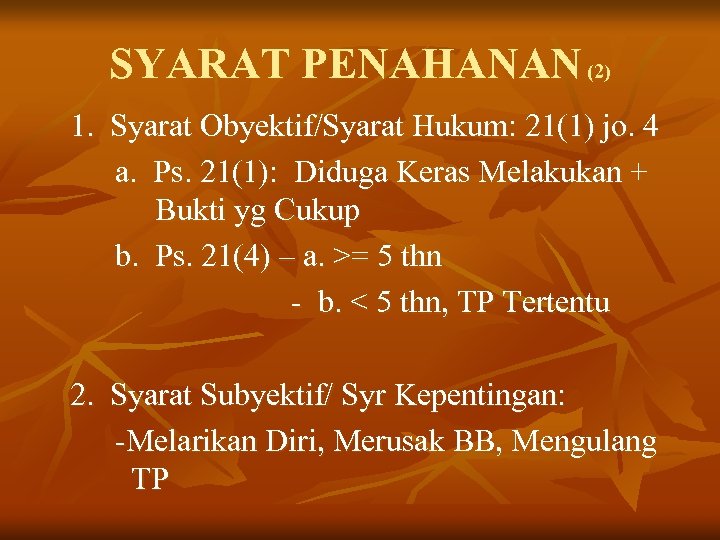 SYARAT PENAHANAN (2) 1. Syarat Obyektif/Syarat Hukum: 21(1) jo. 4 a. Ps. 21(1): Diduga