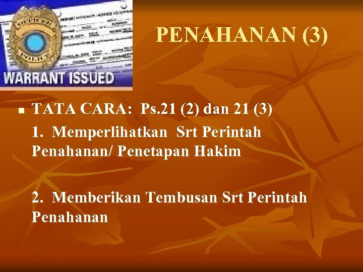 PENAHANAN (3) n TATA CARA: Ps. 21 (2) dan 21 (3) 1. Memperlihatkan Srt