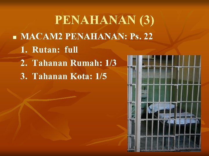 PENAHANAN (3) n MACAM 2 PENAHANAN: Ps. 22 1. Rutan: full 2. Tahanan Rumah: