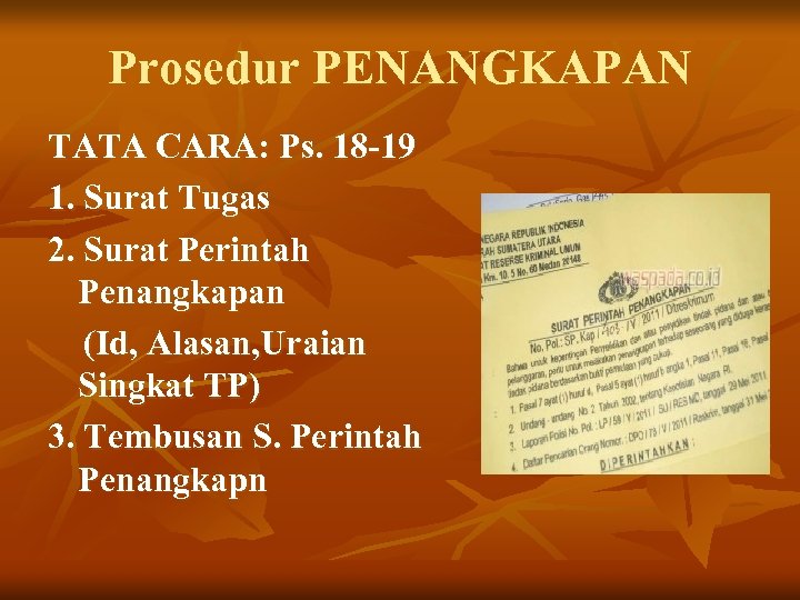 Prosedur PENANGKAPAN TATA CARA: Ps. 18 -19 1. Surat Tugas 2. Surat Perintah Penangkapan