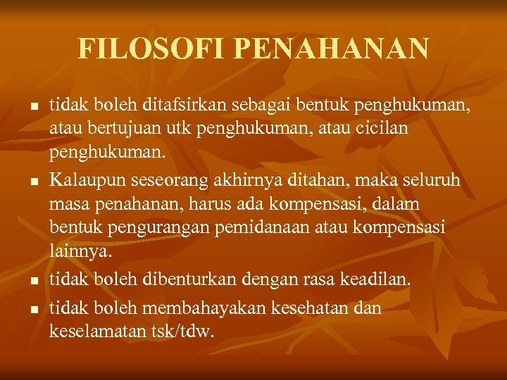 FILOSOFI PENAHANAN n n tidak boleh ditafsirkan sebagai bentuk penghukuman, atau bertujuan utk penghukuman,