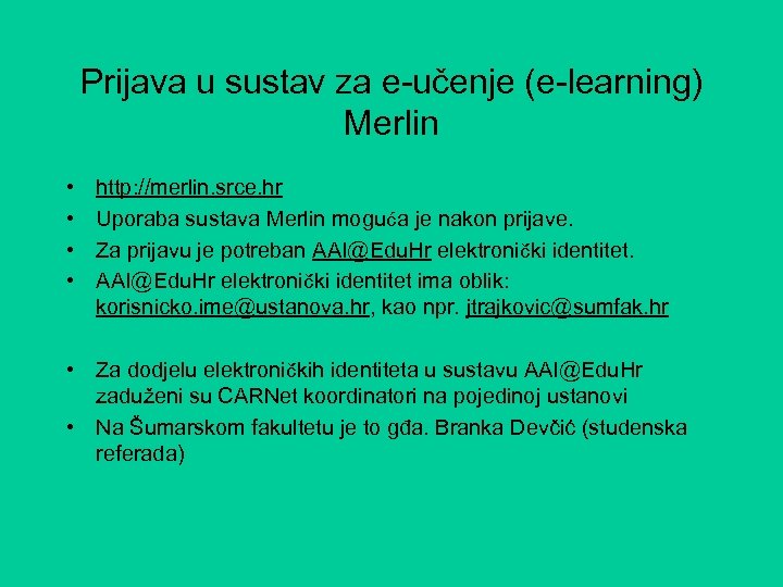 Prijava u sustav za e-učenje (e-learning) Merlin • • http: //merlin. srce. hr Uporaba