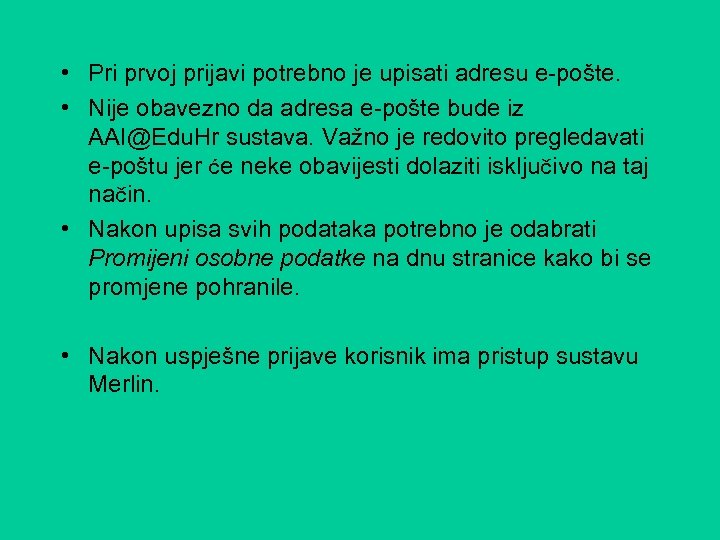 • Pri prvoj prijavi potrebno je upisati adresu e-pošte. • Nije obavezno da