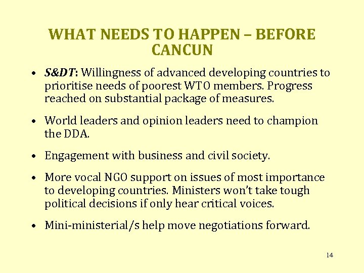 WHAT NEEDS TO HAPPEN – BEFORE CANCUN • S&DT: Willingness of advanced developing countries