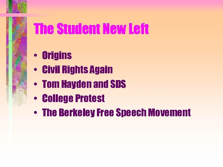 The Student New Left • • • Origins Civil Rights Again Tom Hayden and