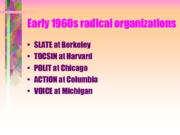 Early 1960 s radical organizations • • • SLATE at Berkeley TOCSIN at Harvard