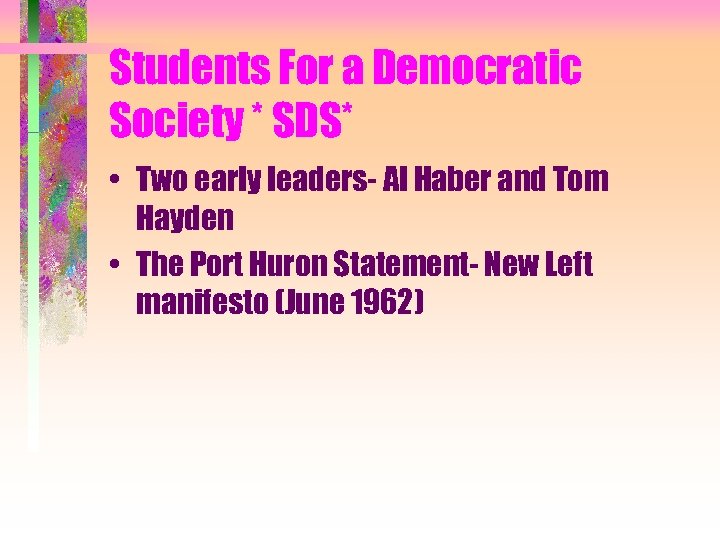 Students For a Democratic Society * SDS* • Two early leaders- Al Haber and